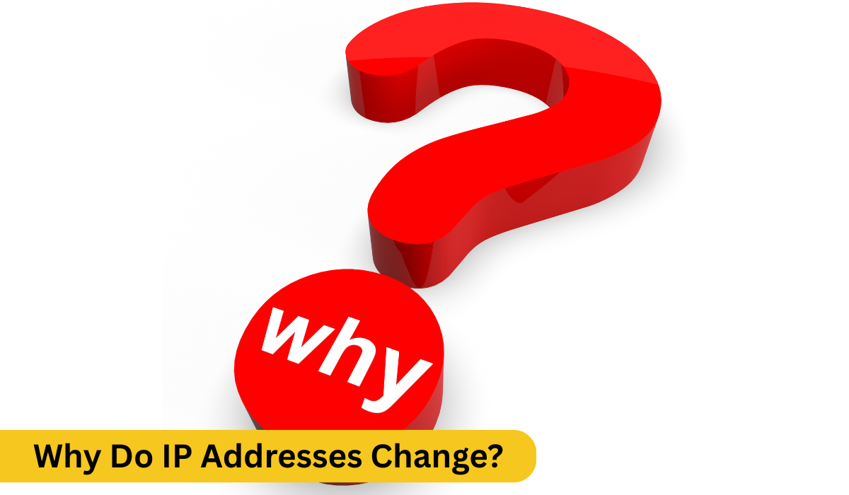 Why Do IP Addresses Change?